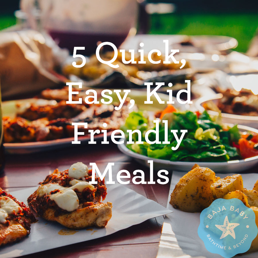 5 Quick, Easy, Kid Friendly Meals